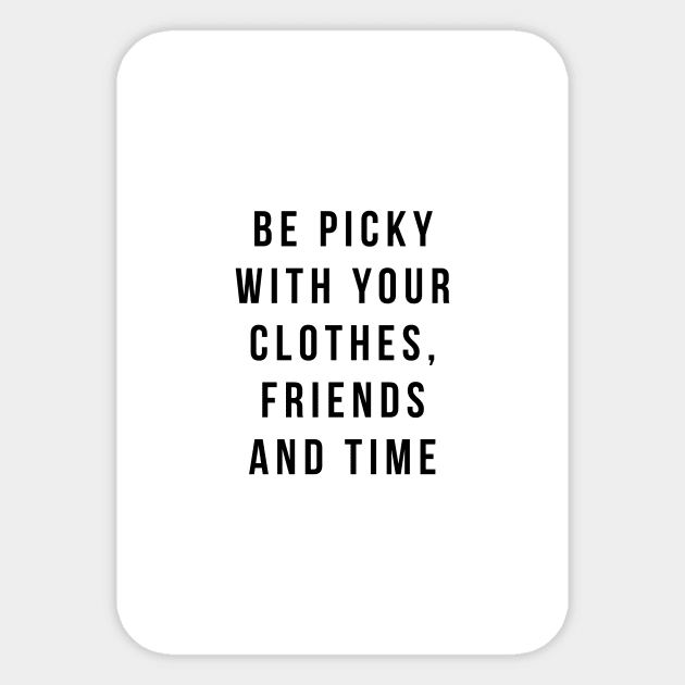 Be picky with your clothes, friend and time Sticker by standardprints